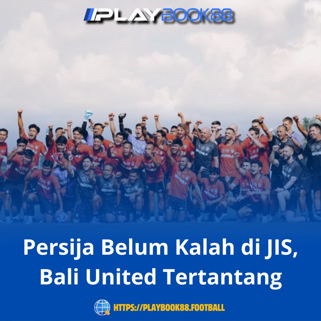 Persija Belum Kalah di JIS, Bali United Tertantang